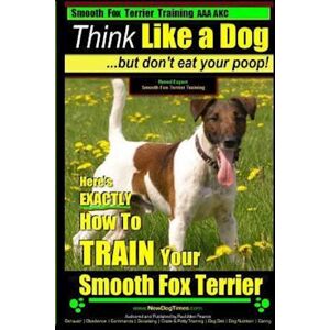 Paul Allen Pearce Smooth Fox Terrier Training Aaa Akc Think Like A Dog - But Don'T Eat Your Poop!