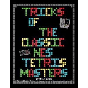 Brian K. Smith Tricks Of The Classic Nes Tetris Masters