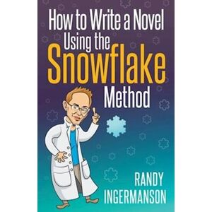 Randy Ingermanson How To Write A Novel Using The Snowflake Method