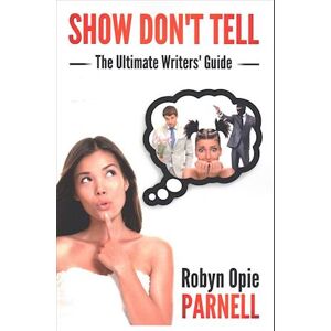 Robyn Opie-parnell Show Don'T Tell - The Ultimate Writers' Guide