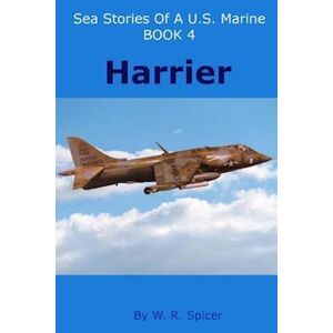 W. R. Spicer Sea Stories Of A U.S. Marine Book 4 Harrier