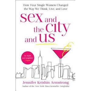 Jennifer Keishin Armstrong Sex And The City And Us