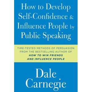 Dale Carnegie How To Develop Self-Confidence And Influence People By Public Speaking