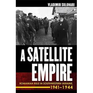 Vladimir Solonari A Satellite Empire