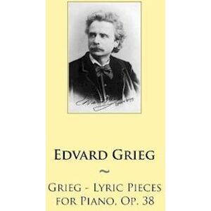 Edvard Grieg Grieg - Lyric Pieces For Piano, Op. 38