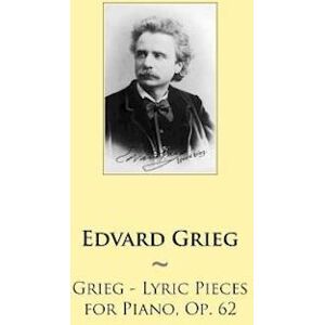 Edvard Grieg Grieg - Lyric Pieces For Piano, Op. 62