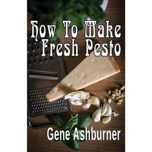 Gene Ashburner How To Make Fresh Pesto