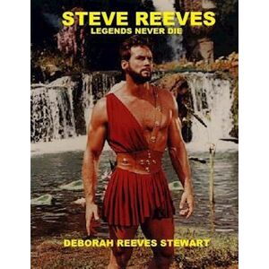 Deborah Reeves Stewart Steve Reeves Legends Never Die