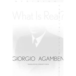 Giorgio Agamben What Is Real?