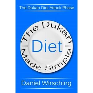 Daniel Wirsching The Dukan Diet Made Simple