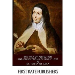 St Teresa of Avila The Way Of Perfection And Conceptions Of Divine Love