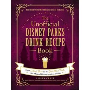 Ashley Craft The Unofficial Disney Parks Drink Recipe Book