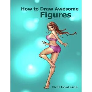 Neil W. Fontaine How To Draw Awesome Figures