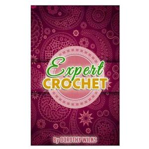 Dorothy Wilks Expert Crochet