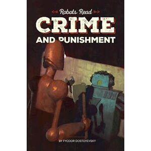 Fyodor Dostoevsky Crime And Punishment Read And Understood By Robots