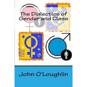 John O'Loughlin The Dialectics Of Gender And Class