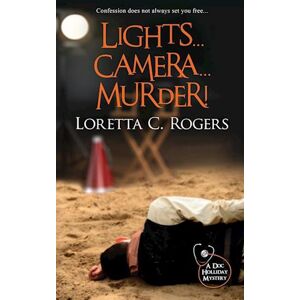 Loretta C. Rogers Lights...Camera...Murder!