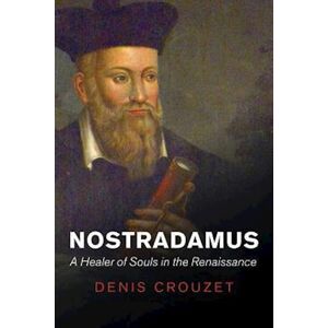 D. Crouzet Nostradamus – A Healer Of Souls In The Renaissance
