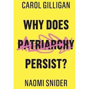 Carol Gilligan Why Does Patriarchy Persist?