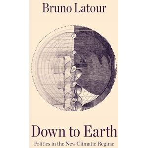 Bruno Latour Down To Earth, Politics In The New Climatic Regime