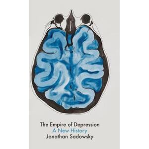 Jonathan Sadowsky The Empire Of Depression – A New History