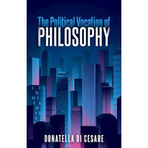 Donatella Di Cesare The Political Vocation Of Philosophy