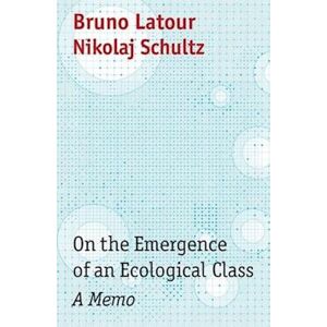 Bruno Latour On The Emergence Of An Ecological Class – A Memo