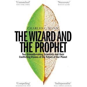 Charles C. Mann The Wizard And The Prophet