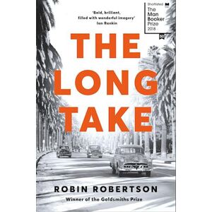 Robin Robertson The Long Take: Shortlisted For The Man Booker Prize