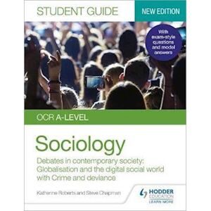 Katherine Roberts Ocr A-Level Sociology Student Guide 3: Debates In Contemporary Society: Globalisation And The Digital Social World; Crime And Deviance
