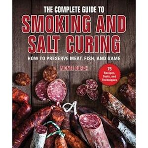 Monte Burch The Complete Guide To Smoking And Salt Curing