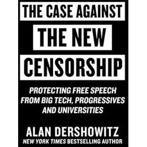 Alan Dershowitz Case Against The New Censorship