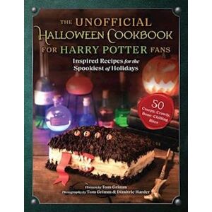 Tom Grimm The Unofficial Halloween Cookbook For Harry Potter Fans