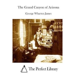 George Wharton James The Grand Canyon Of Arizona
