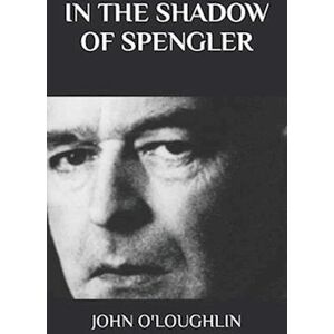 John O'Loughlin In The Shadow Of Spengler