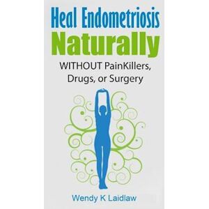 Wendy K. Laidlaw Heal Endometriosis Naturally