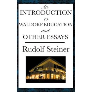 Rudolf Steiner An Introduction To Waldorf Education And Other Essays