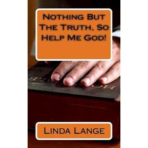 Linda Lange Nothing But The Truth, So Help Me God!