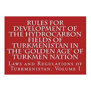 Abdullah Abdullah Rules For Development Of The Hydrocarbon Fields Of Turkmenistan In The 'Golden Age' Of Turkmen Nation