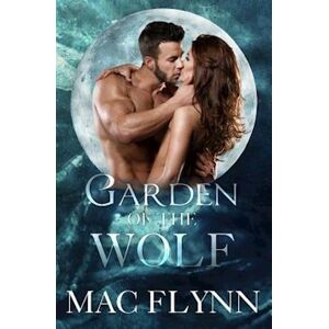 Mac Flynn Garden Of The Wolf (Werewolf / Shifter Romance)