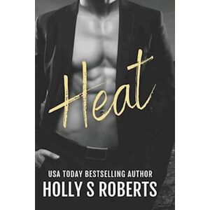 Holly S. Roberts Heat: An Alpha Male Criminal Romance