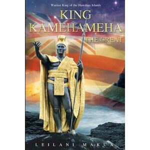 Leilani Makua King Kamehameha The Great