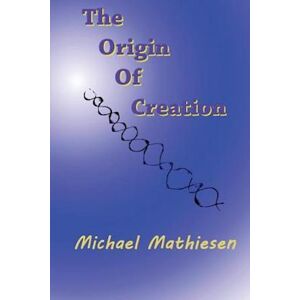 Michael Mathiesen The Origin Of Creation