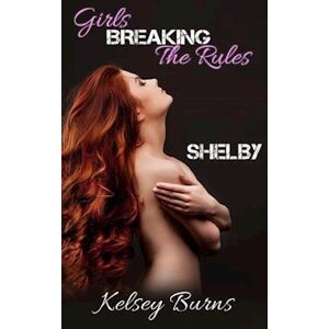 Kelsey Burns Girls Breaking The Rules - Shelby