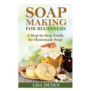 Lisa Denen Soap Making For Beginners