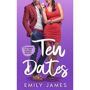 Emily James 10 Dates: A Fun And Sexy Romantic Comedy Novel