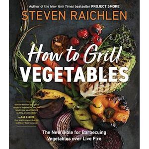 Steven Raichlen How To Grill Vegetables