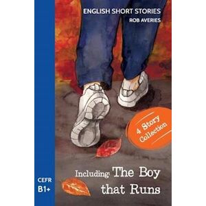 Rob Averies English Short Stories: Including 'The Boy That Runs' (Cefr Level B1+)