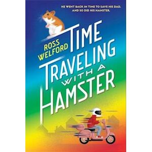 Ross Welford Time Traveling With A Hamster