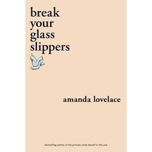 Amanda Lovelace Break Your Glass Slippers